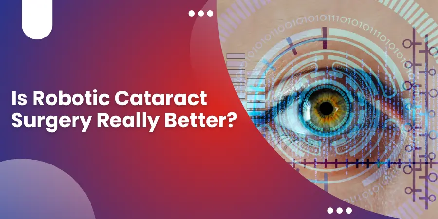 Is Robotic Cataract Surgery Really Better Navi Mumbai Expert Explains featured image Is Robotic Cataract Surgery Really Better Navi Mumbai Expert Explains- featured image