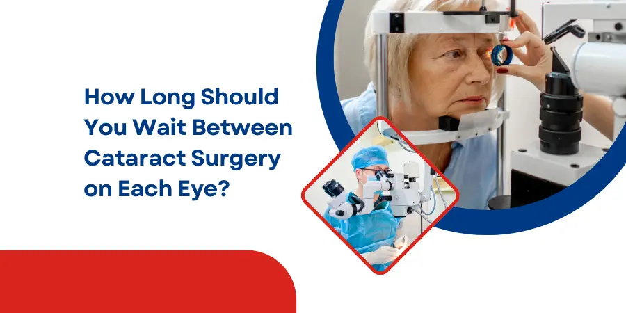How Long Should You Wait Between Cataract Surgery on Each Eye- featured image