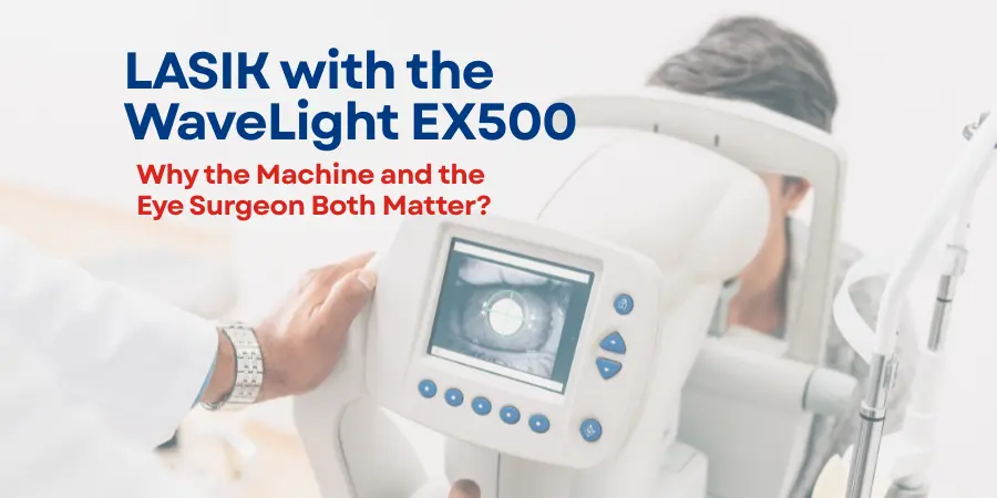 LASIK with the WaveLight EX500 Why the Machine and the Eye Surgeon Both Matter featured image